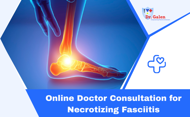 Online Doctor Consultation for Necrotizing fasciitis