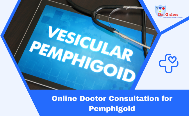 Online Doctor Consultation for Pemphigoid
